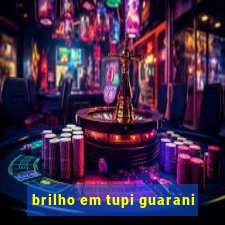 brilho em tupi guarani